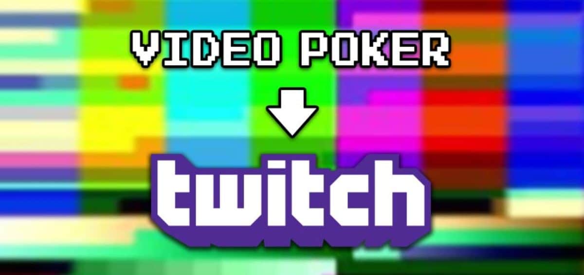 Video Poker evolution; from cam to Twitch