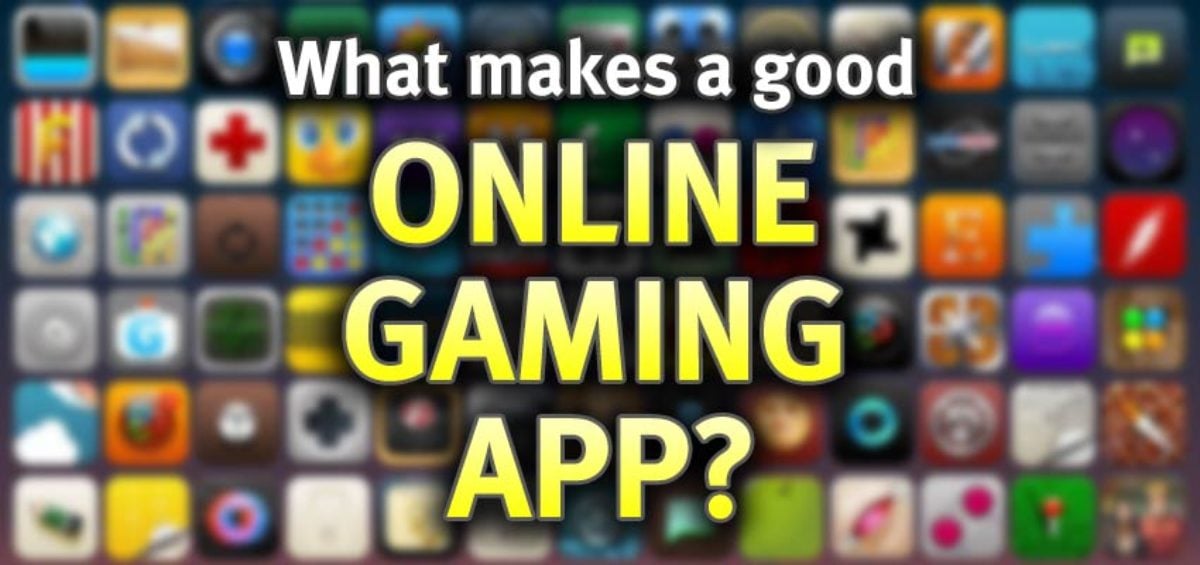 What makes a good online gaming app?